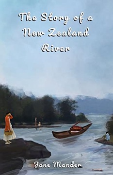 The Story of a New Zealand River JANE MANDER