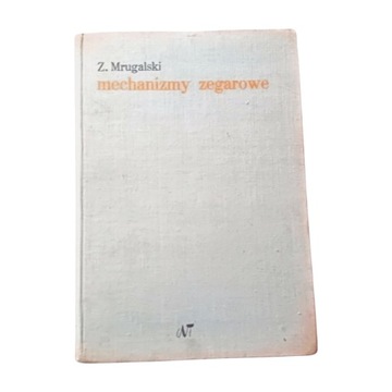 Dr inż. Zdzisław Mrugalski - Mechanizmy zegarowe. WNT 1972. Wydanie I.