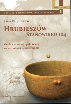Ocalone Dziedzictwo Archeologiczne t 1 Hrubieszów