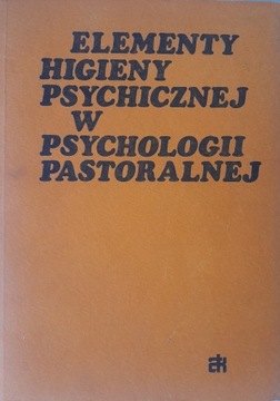 ELEMENTY HIGIENY PSYCHICZNEJ W PSYCHOLOGII PASTORALNEK J. BAZYLAK, S. SIEK
