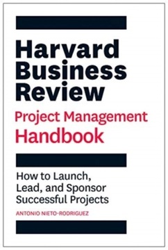 Harvard Business Review Project Management Handbook ANTONIO NIETO-RODRIGUEZ
