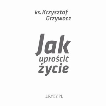 Audiobook | Jak uprościć życie - Krzysztof Grzywocz