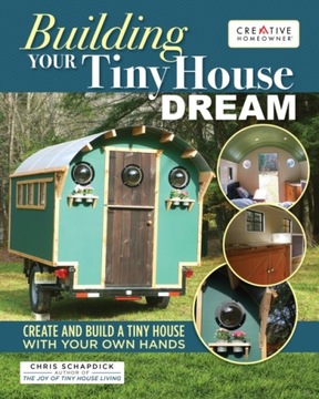 Building Your Tiny House Dream CHRIS SCHAPDICK