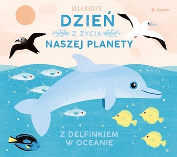 Dzień z życia naszej planety Z delfinkiem w oceanie Ella Bailey
