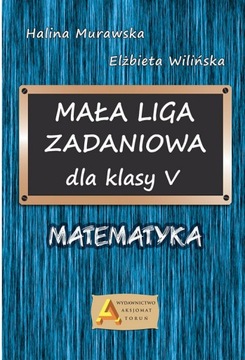 MATEMATYKA Mała Liga Zadaniowa 5 SP zbiór zadań