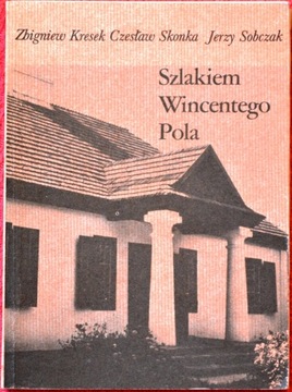 Szlakiem Wincentego Pola - Czesław Skonka, Jerzy Sobczak, Zbigniew Kresek