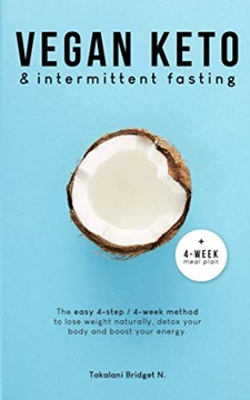 Vegan Keto & Intermittent Fasting: The easy 4-step / 4-week method to