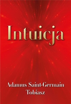 INTUICJA, ADAMUS SAINT-GERMAIN, TOBIASZ,