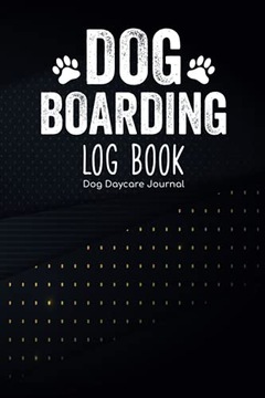 Publishing, 3RKX1X9KRN Dog Boarding Log Book - Dog Daycare Journal: Doggie