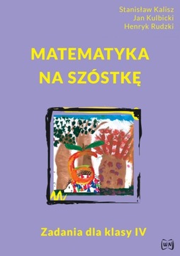 MATEMATYKA - NA SZÓSTKĘ SP 4 STANISŁAW KALISZ, JAN KULBICKI, HENRYK RUDZKI