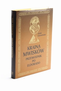 Kraina Mwisków Przewodnik po Eldorado Elbanowski