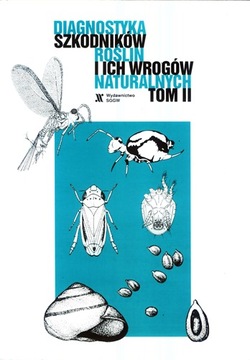 DIAGNOSTYKA SZKODNIKÓW ROŚLIN I ICH WROGÓW TOM II