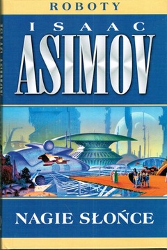 Nagie słońce (cykl: Roboty) Asimov [wyd. 2, popr.] (NOWA, ale bez obwoluty)