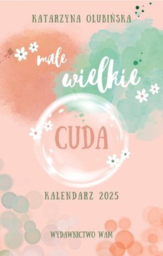 KALENDARZ 2025 MAŁE WIELKIE CUDA