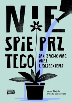 NIE SPIEPRZ TEGO! JAK ZACHOWAĆ WIĘŹ Z DZIECKIEM