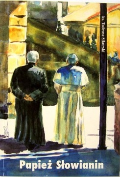 Papież Słowianin. Ks. TADEUSZ SIKORSKI
