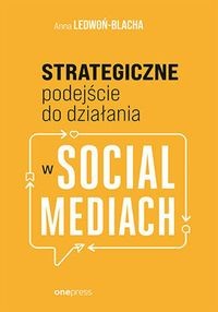 STRATEGICZNE PODEJŚCIE DO DZIAŁANIA W SOCIAL MED. ANNA LEDWOŃ