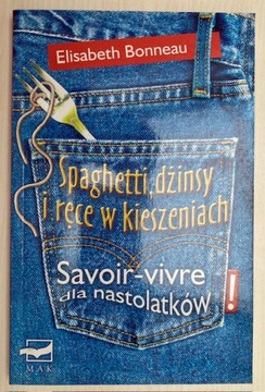 Spaghetti, dżinsy i ręce w kieszeniach. Savoir-vivre dla nastolatków