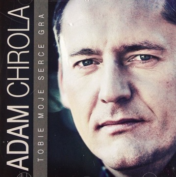 ADAM CHROLA | TOBIE MOJE SERCE GRA | CD ALBUM