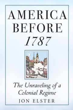 America before 1787: The Unraveling of a Colonial