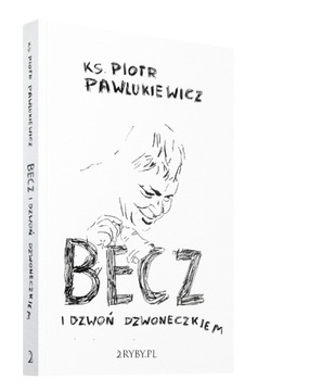 Becz i dzwoń dzwoneczkiem (wyd. 2) Piotr Pawlukiewicz