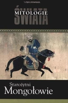 Starożytni Mongołowie Mitologie świata. Jerzy Tulisow