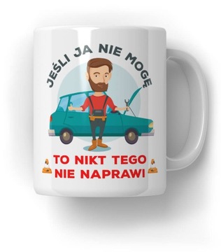Kubek Jeśli ja nie mogę - Mechanik Prezent do Pracy