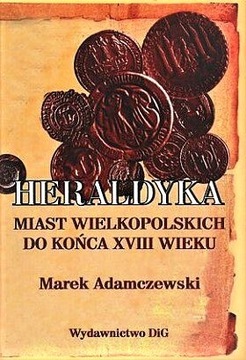 Heraldyka miast wielkopolskich do końca XVIII w.