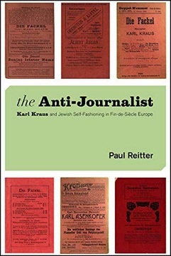 THE ANTI-JOURNALIST: KARL KRAUS AND JEWISH SELF-FASHIONING IN FIN-DE-SIECLE