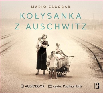 KOŁYSANKA Z AUSCHWITZ AUDIOBOOK MARIO ESCOBAR, PATRYCJA ZARAWSKA