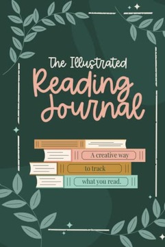 Gooding, Ashley The Illustrated Reading Journal: A creative way to track wh