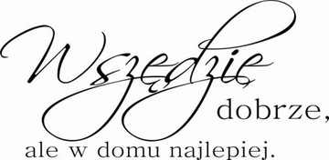 Naklejki na ścianę cytat napis Wszędzie dobrze ale