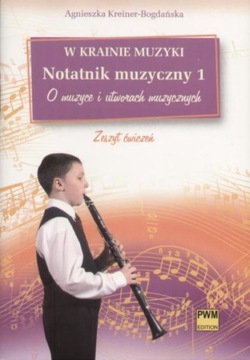 W krainie muzyki. Notatnik muzyczny 1 Kreiner-Bogdańska Agnieszka PWM