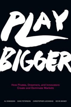 Play Bigger: How Pirates, Dreamers, and Innovators Create and Dominate..