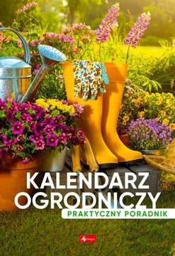 Kalendarz ogrodniczy. Poradnik praktyczny Praca zbiorowa