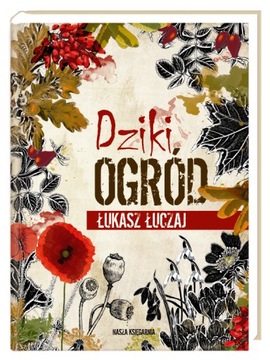 DZIKI OGRÓD Łukasz Łuczaj PORADNIK 2022