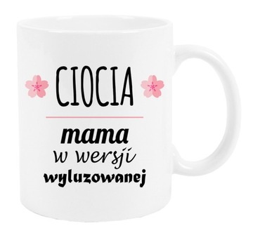 Kubek dla Cioci - MAMA W WERSJI WYLUZOWANEJ
