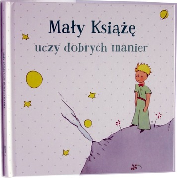 MAŁY KSIĄŻĘ UCZY DOBRYCH MANIER Antoine de Saint-Exupéry