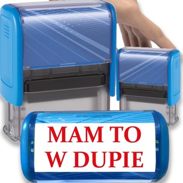 PIECZĄTKA NIEBIESKA AUTOMATYCZNA NAPIS MAM TO W DUPIE GADŻET NA PREZENT