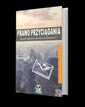 PRAWO PRZYCIĄGANIA JAK NASZE DZISIEJSZE MYŚLI...