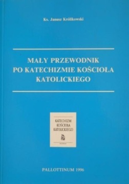 MAŁY PRZEWODNIK PO KATECHIŹMIE KOŚCIOŁA KATOL.