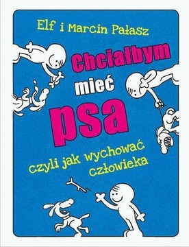 CHCIAŁBYM MIEĆ PSA CZYLI JAK WYCHOWAĆ CZŁOWIEKA