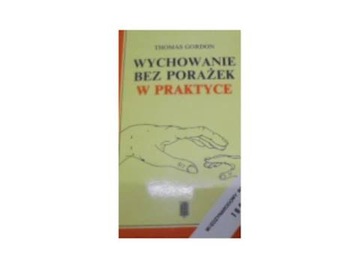 Wychowanie Bez Porażek W Praktyce - T Gordon