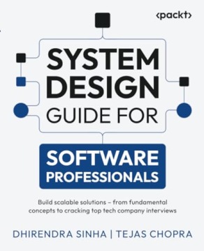System Design Guide for Software Professionals: Build scalable solutions -