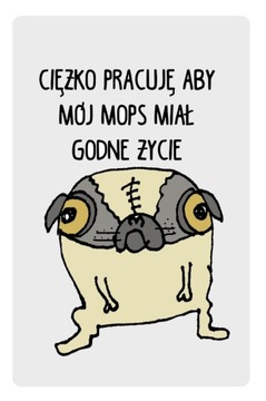 Magnes na lodówkę mops ciężko pracuję aby mój