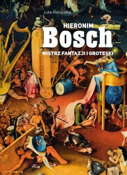 HIERONIM BOSCH. MISTRZ FANTAZJI I GROTESKI