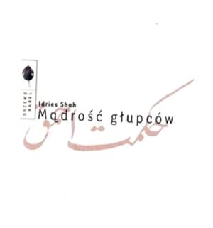 MĄDROŚĆ GŁUPCÓW, IDRIES SHAH