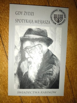 Gdy żydzi spotykają mesjasza - Swiadectwa Rabinów