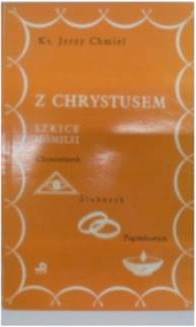 Z Chrystusem szkice homilii - J.Chmiel
