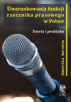 UWARUNKOWANIA FUNKCJI RZECZNIKA PRASOWEGO W POLSCE Teoria i praktyka